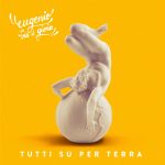 Eugenio-In-Via-Di-Gioia-Tutti-Su-Per-Terra